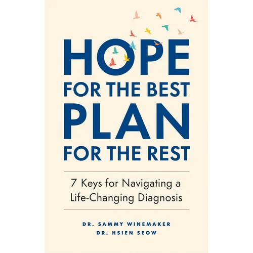 Hope for the Best, Plan for the Rest: 7 Keys for Navigating a Life-Changing Diagnosis - Paperback