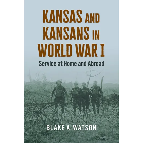 Kansas and Kansans in World War I: Service at Home and Abroad