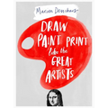 Draw Paint Print Like the Great Artists - Paperback