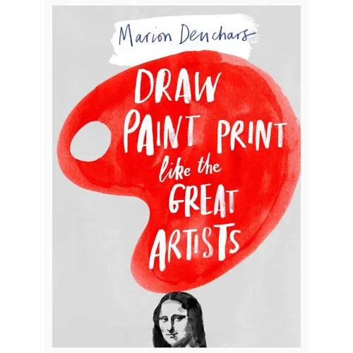 Draw Paint Print Like the Great Artists - Paperback