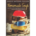 Homemade Soap: Learn How to Make Soap Using Essential Oils, Herbs and Other Natural Additives - Paperback