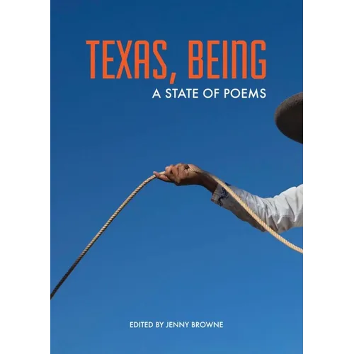 Texas, Being: A State of Poems - Hardcover