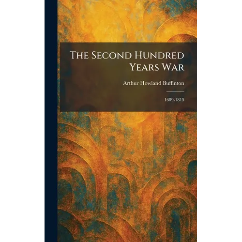 The Second Hundred Years War: 1689-1815