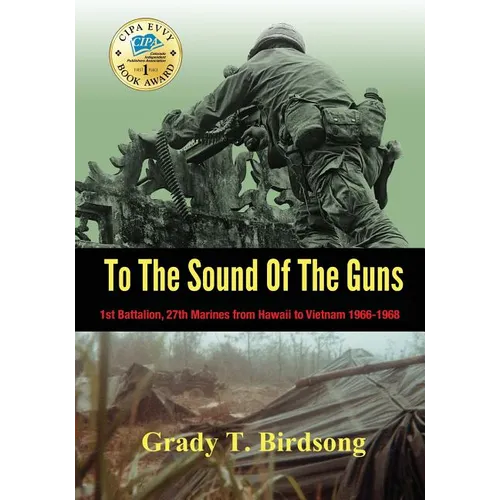 To the Sound of the Guns: 1st Battalion, 27th Marines from Hawaii to Vietnam 1966-1968 - Paperback