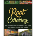 Root Cellaring: The Ultimate Guide to Building a Root Cellar and Keeping Food in Cold Storage - Paperback