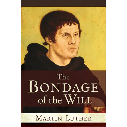 The Bondage of the Will - Paperback
