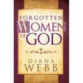Forgotten Women of God: Whom the Men Left Out of the Bible - Paperback