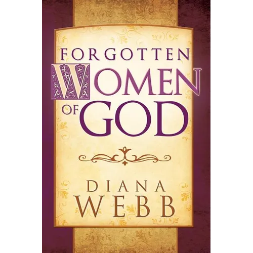 Forgotten Women of God: Whom the Men Left Out of the Bible - Paperback