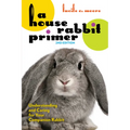 A House Rabbit Primer, 2nd Edition: Understanding and Caring for Your Companion Rabbit - Paperback