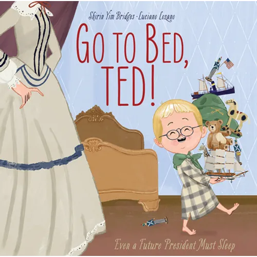 Go to Bed, Ted!: Even a Future President Must Sleep - Hardcover
