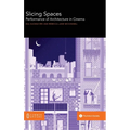 Slicing Spaces: Performance of Architecture in Cinema - Hardcover