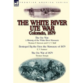 The White River Ute War Colorado, 1879: The Ute War: A History of the White River Massacre by Thomas F. Dawson and F. J. V. Skiff, Besieged by the Ute
