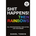 Shit Happens, Then Rainbows - Paperback