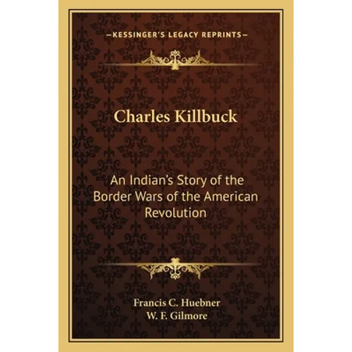 Charles Killbuck: An Indian's Story of the Border Wars of the American Revolution