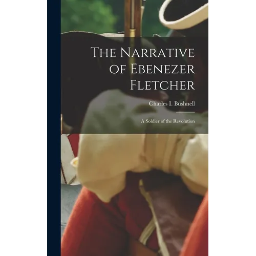 The Narrative of Ebenezer Fletcher: A Soldier of the Revolution