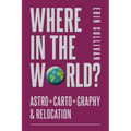Where in the World: Astro*Carto*Graphy and Relocation - Paperback