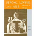 Strong, Loving and Wise: Presiding in Liturgy - Paperback