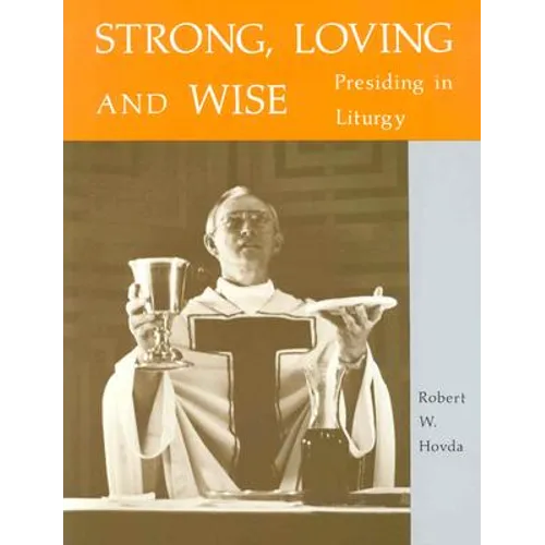 Strong, Loving and Wise: Presiding in Liturgy - Paperback