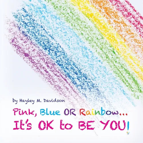 Pink, Blue or Rainbow...It's Ok To Be You - Paperback