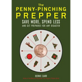 The Penny-Pinching Prepper: Save More, Spend Less and Get Prepared for Any Disaster - Paperback