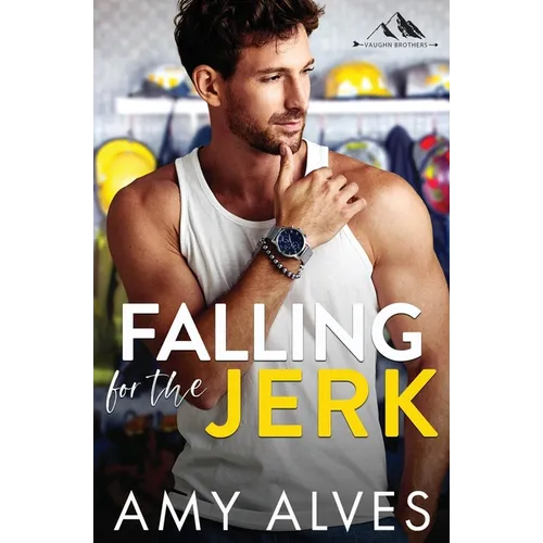 Falling for the Jerk: A Small Town, Enemies to Lovers Romance - Paperback
