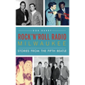 Rock 'n' Roll Radio Milwaukee: Stories from the Fifth Beatle