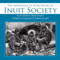 The Importance of Storytellers in Inuit Society Inuit Children's Book Grade 3 Children's Geography & Cultures Books - Paperback