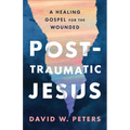 Post-Traumatic Jesus: Reading the Gospel with the Wounded - Paperback
