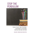 Stop the Pendulum: Public Policy and Personal Experience in Reading Instruction and Reform - Paperback
