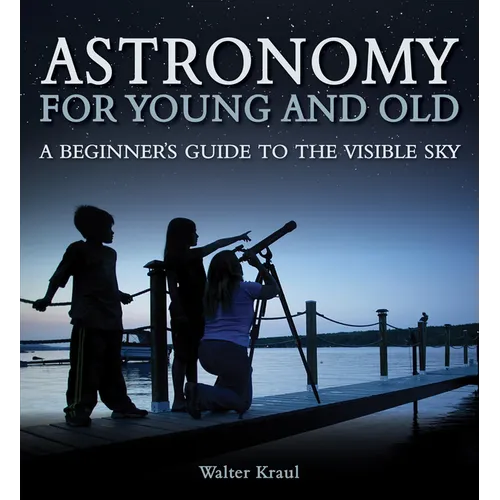 Astronomy for Young and Old: A Beginner's Guide to the Visible Sky - Paperback