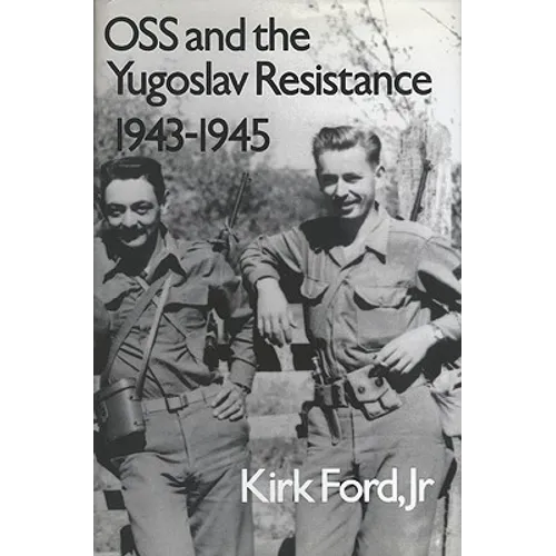 OSS and the Yugoslav Resistance, 1943-1945