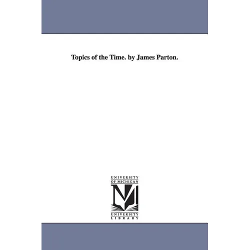 Topics of the Time. by James Parton.