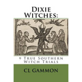 Dixie Witches: 9 True Southern Witch Trials