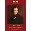 Coningsby: or, The New Generation; unabridged (Aziloth Books) - Paperback