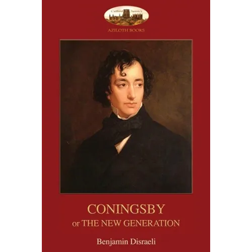 Coningsby: or, The New Generation; unabridged (Aziloth Books) - Paperback