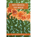 Not Enough, Too Much - Paperback