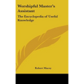 Worshipful Master's Assistant: The Encyclopedia of Useful Knowledge - Hardcover