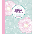 Draw to Relax: Pretty Patterns & Soothing Line Art with Guided Meditations for Calm & Creativity - Paperback