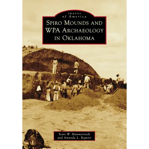 Spiro Mounds and Wpa Archaeology in Oklahoma - Paperback