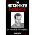 The Hitchhiker from Hell: Life of Serial Killer James Waybern Hall - Paperback