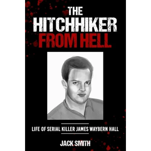 The Hitchhiker from Hell: Life of Serial Killer James Waybern Hall - Paperback