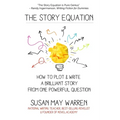 The Story Equation: How to Plot and Write a Brilliant Story with One Powerful Question - Paperback