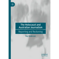 The Holocaust and Australian Journalism: Reporting and Reckoning - Hardcover