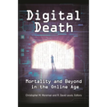 Digital Death: Mortality and Beyond in the Online Age - Hardcover