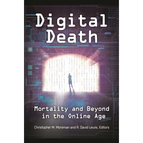 Digital Death: Mortality and Beyond in the Online Age - Hardcover