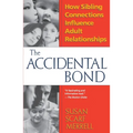 Accidental Bond: How Sibling Connections Influence Adult Relationships - Paperback