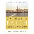 Catholic Faith Foundations: Back to the Basics - Paperback