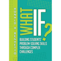 What If?: Building Students' Problem-Solving Skills Through Complex Challenges - Paperback