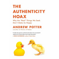 The Authenticity Hoax: Why the "real" Things We Seek Don't Make Us Happy - Paperback