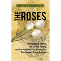 The Roses: The Nuckolls Family, the Lyman Family, and One Hundred Fifty Immigrants Who Helped Shape America